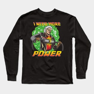 I Need More Power Long Sleeve T-Shirt